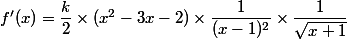 f'(x) = \dfrac{k}{2} \times (x^2-3x-2) \times \dfrac{1}{(x-1)^2} \times \dfrac{1}{\sqrt{x+1}}